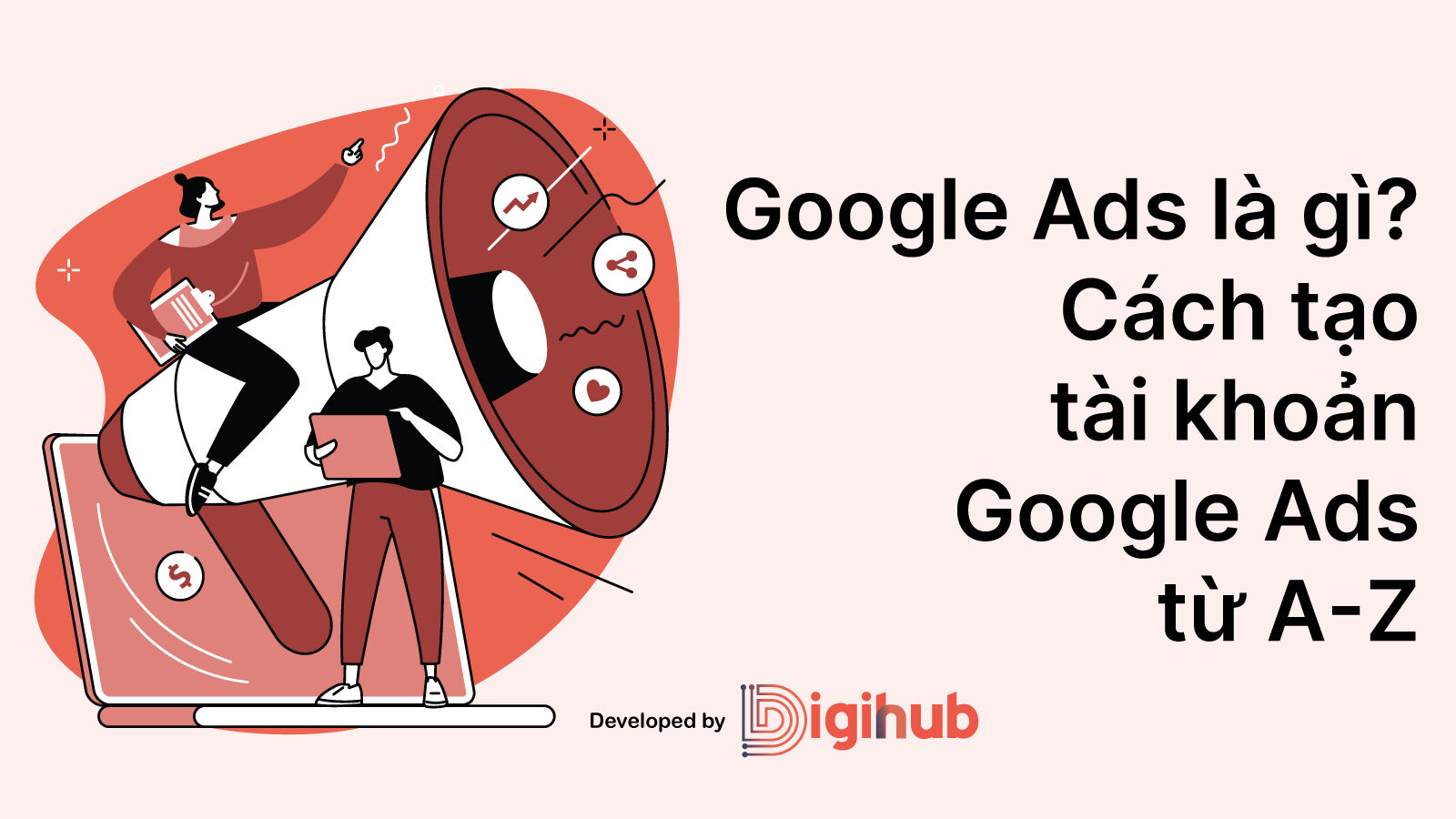Google ads là gì? Cách tạo tài khoản Google Ads từ A-Z