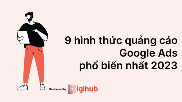 9 hình thức quảng cáo Google Ads phổ biến nhất 2023