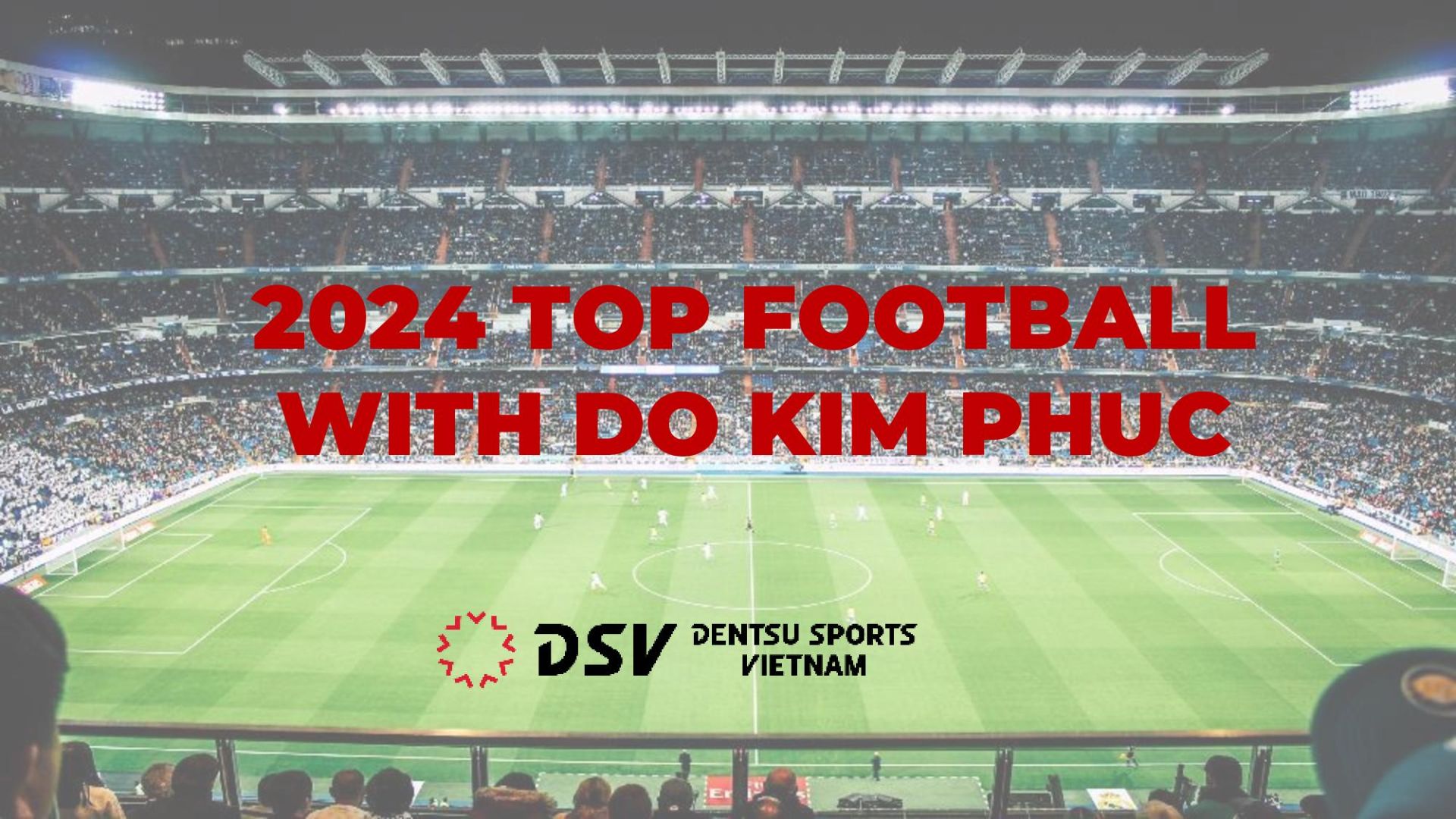 Đồng Hành Quảng Cáo Bóng Đá Cùng Đỗ Kim Phúc - Dentsu Sports Vietnam